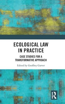 Geoffrey Garver - Ecological Law in Practice, Inbunden