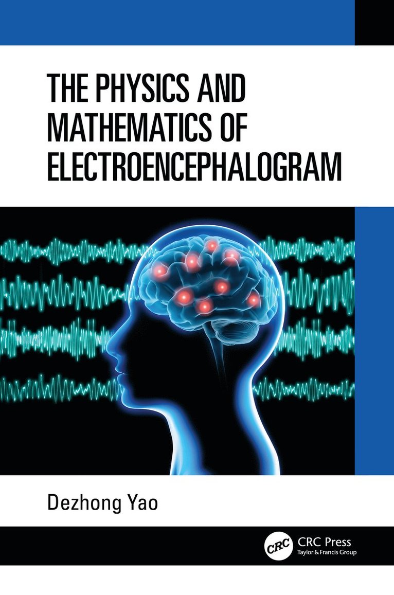Dezhong Yao, Dezhong (University of Electronic Science and Technology of China) Yao - Physics and Mathematics of Electroencephalogram, Inbunden