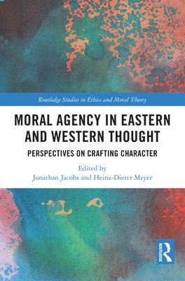 Jonathan Jacobs, Heinz-Dieter Meyer, USA) Jacobs, Jonathan (John Jay College, CUNY, USA) Meyer, Heinz-Dieter (State University of New York at Albany - Moral Agency in Eastern and Western Thought, Inbunden