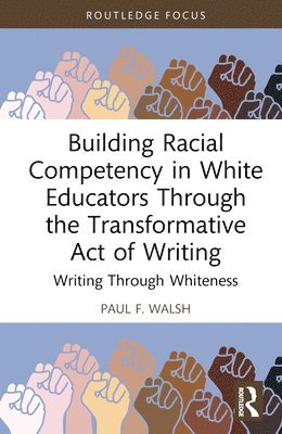 bokomslag Building Racial Competency in White Educators through the Transformative Act of Writing