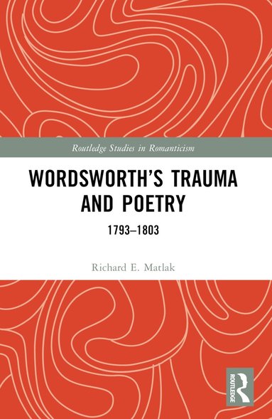 Richard E. Matlak - Wordsworth’s Trauma and Poetry, Häftad