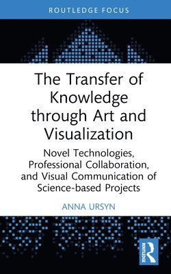 Anna Ursyn, Anna (University of Northern Colorado) Ursyn - Transfer of Knowledge through Art and Visualization, Inbunden
