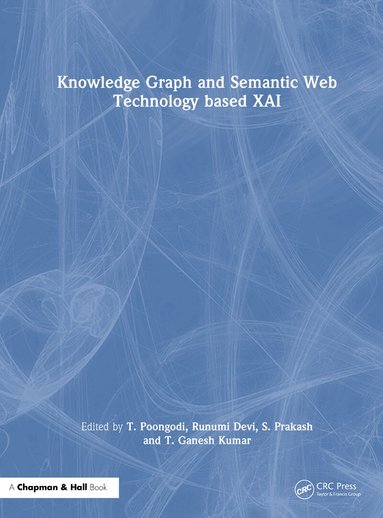 T. Poongodi, Runumi Devi, S. Prakash, T. Ganesh Kumar - Knowledge Graph and Semantic Web Technology based XAI, Inbunden