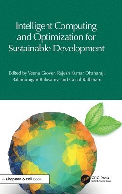 Veena Grover, Rajesh Kumar Dhanaraj, Balamurugan Balusamy, Gopal Rathinam, India) Grover, Veena (Noida Institute of Engineering & Technology, Rajesh Kumar (Galgotias Uni.) Dhanaraj, Balamurugan (Shiv Nadar Uni.) Balusamy, Oman) Rathinam, Gopal (University of Buraimi - Intelligent Computing and Optimization for Sustainable Development, Inbunden
