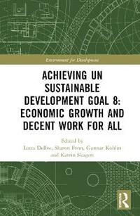 bokomslag Achieving UN Sustainable Development Goal 8: Economic Growth and Decent Work For All