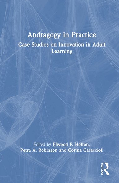 Elwood F. Holton, Petra A. Robinson, Corina Caraccioli - Andragogy in Practice, Inbunden