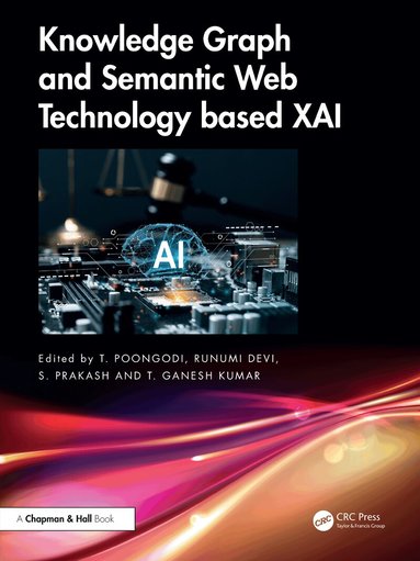 T. Poongodi, Runumi Devi, S. Prakash, T. Ganesh Kumar - Knowledge Graph and Semantic Web Technology based XAI, Häftad