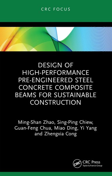 Ming-Shan Zhao, Sing-Ping Chiew, Guan-Feng Chua, Miao Ding, Yi Yang, Zhengxia Cong - Design of High-performance Pre-engineered Steel Concrete Composite Beams for Sustainable Construction, Häftad