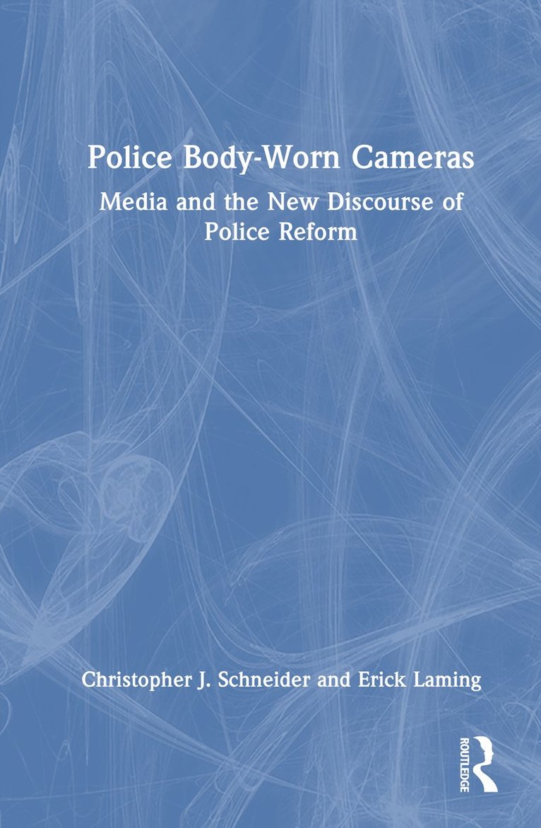 Christopher J. Schneider, Erick Laming, Canada) Schneider, Christopher J. (Brandon University - Police Body-Worn Cameras, Inbunden