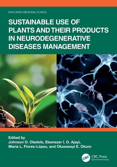 Johnson O. Oladele, Ebenezer I. O. Ajayi, María L. Flores-López, Oluwaseyi E. Okoro - Sustainable Use of Plants and Their Products in Neurodegenerative Diseases Management, Inbunden