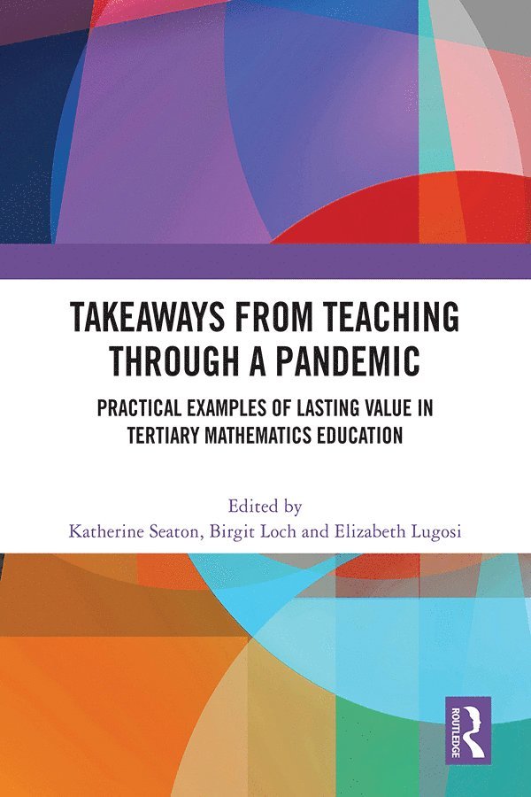 Katherine Seaton, Birgit Loch, Elizabeth Lugosi, Australia) Loch, Birgit (University of New England, USA) Lugosi, Elizabeth (Montgomery College - Takeaways from Teaching through a Pandemic, Inbunden