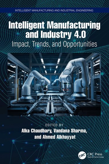 Alka Chaudhary, Vandana Sharma, Ahmed Alkhayyat - Intelligent Manufacturing and Industry 4.0, Inbunden