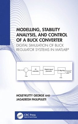 Moleykutty George, Jagadeesh Pasupuleti - Modelling, Stability Analysis, and Control of a Buck Converter, Inbunden