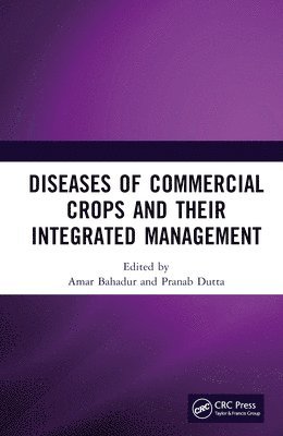 Amar Bahadur, Pranab Dutta - Diseases of Commercial Crops and Their Integrated Management, Inbunden