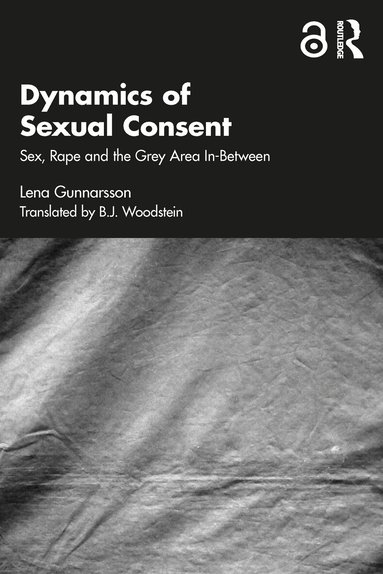 Lena Gunnarsson - Dynamics of Sexual Consent, Häftad