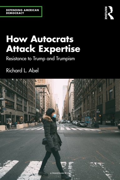 Richard L. Abel - How Autocrats Attack Expertise, Häftad