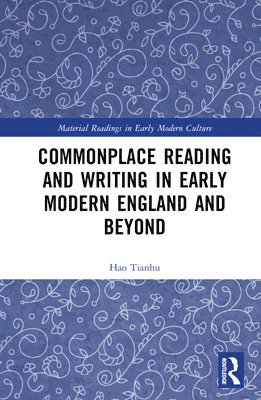 bokomslag Commonplace Reading and Writing in Early Modern England and Beyond