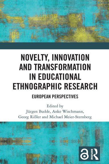 Jürgen Budde, Anke Wischmann, Georg Rißler, Michael Meier-Sternberg - Novelty, Innovation and Transformation in Educational Ethnographic Research, Häftad