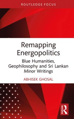 Abhisek Ghosal - Remapping Energopolitics, Inbunden