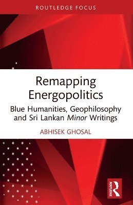 Abhisek Ghosal - Remapping Energopolitics, Häftad