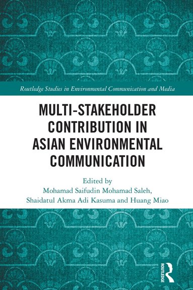 Mohamad Saifudin Mohamad Saleh, Shaidatul Akma Adi Kasuma, Huang Miao - Multi-Stakeholder Contribution in Asian Environmental Communication, Inbunden