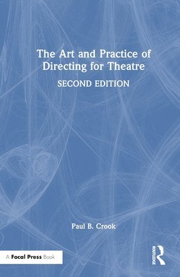 Paul B. Crook - Art and Practice of Directing for Theatre, Inbunden