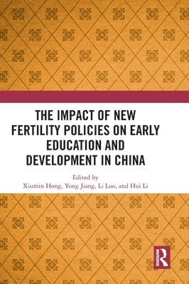 Xiumin Hong, Yong Jiang, Li Luo, Philip Hui Li, China) Hong, Xiumin (Beijing Normal University, China) Jiang, Yong (East China Normal University, China) Luo, Li (Capital Normal University, China) Li, Philip Hui (Shanghai Normal University - Impact of New Fertility Policies on Early Education and Development in China, Inbunden