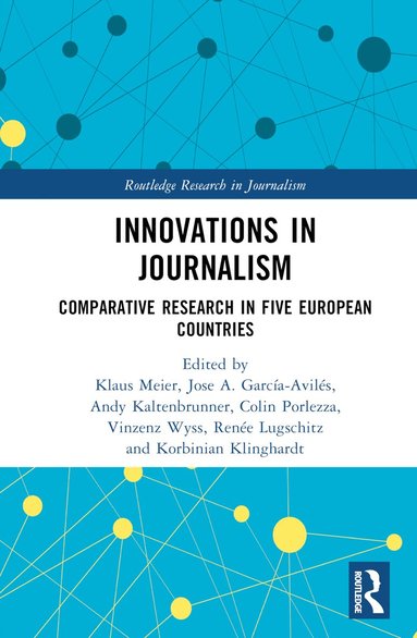Klaus Meier, Jose A. García-Avilés, Andy Kaltenbrunner, Colin Porlezza, Vinzenz Wyss, Renée Lugschitz, Korbinian Klinghardt - Innovations in Journalism, Inbunden