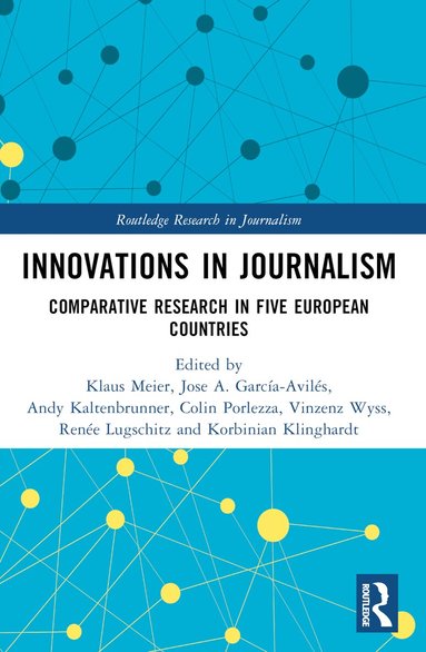 Klaus Meier, Jose A. García-Avilés, Andy Kaltenbrunner, Colin Porlezza, Vinzenz Wyss, Renée Lugschitz, Korbinian Klinghardt - Innovations in Journalism, Häftad
