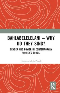 bokomslag Bahlabelelelani  Why Do They Sing?