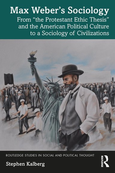 Stephen Kalberg - Max Weber’s Sociology, Häftad