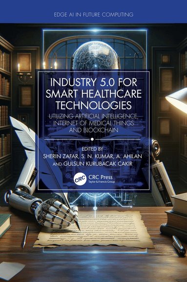 Sherin Zafar, S. N. Kumar, A. Ahilan, Gulsun Kurubacak Cakir - Industry 5.0 for Smart Healthcare Technologies, Inbunden