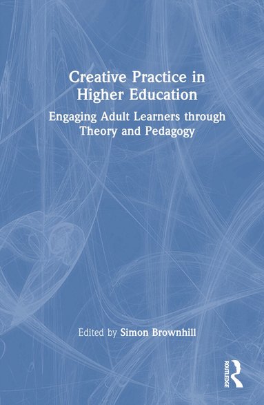 Simon Brownhill - Creative Practice in Higher Education, Inbunden