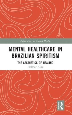Mental Healthcare in Brazilian Spiritism: The Aesthetics of Healing 1