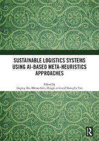 bokomslag Sustainable Logistics Systems Using AI-based Meta-Heuristics Approaches