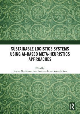 bokomslag Sustainable Logistics Systems Using AI-based Meta-Heuristics Approaches