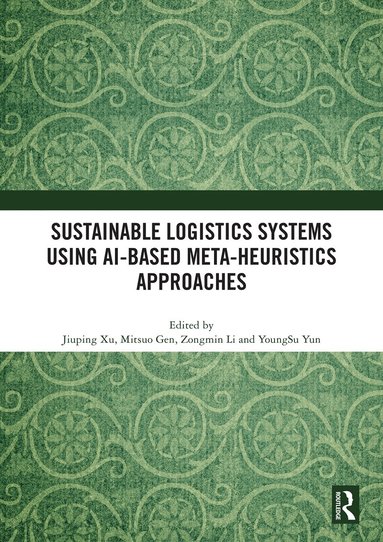 Jiuping Xu, Mitsuo Gen, Zongmin Li, YoungSu Yun - Sustainable Logistics Systems Using AI-based Meta-Heuristics Approaches, Häftad