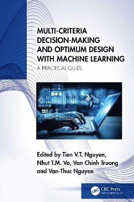 Van Thanh Tien Nguyen, Nhut T.M. Vo, Van Chinh Truong, Van-Thuc Nguyen, Nhut T. M. Vo, van Thanh Tien Nguyen, van Chinh Truong - Multi-Criteria Decision-Making and Optimum Design with Machine Learning, Inbunden