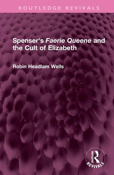 Robin Headlam Wells - Spenser's Faerie Queene and the Cult of Elizabeth, Inbunden