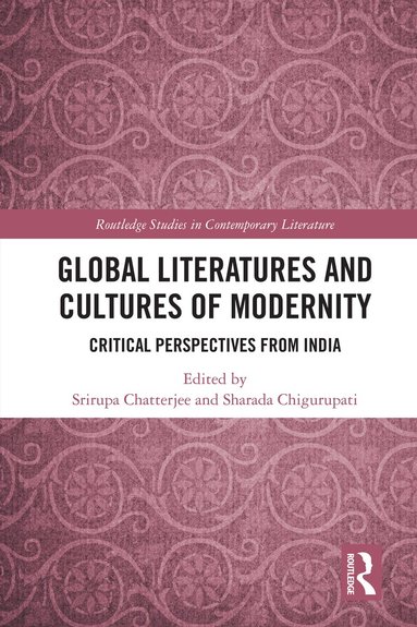Srirupa Chatterjee, Sharada Chigurupati - Global Literatures and Cultures of Modernity, Inbunden