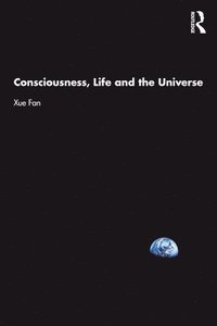 bokomslag Consciousness, Life and the Universe