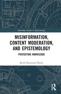 bokomslag Misinformation, Content Moderation, and Epistemology