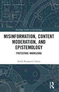 bokomslag Misinformation, Content Moderation, and Epistemology
