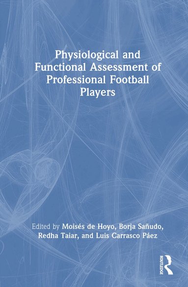 Moisés de Hoyo, Borja Sañudo, Redha Taiar, Luis Carrasco Páez - Physiological and Functional Assessment of Professional Football Players, Inbunden
