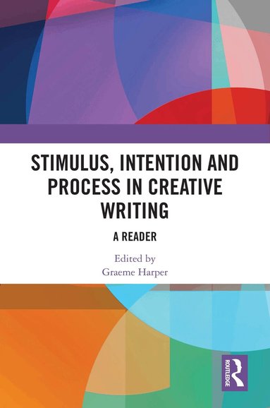 Graeme Harper - Stimulus, Intention and Process in Creative Writing, Inbunden