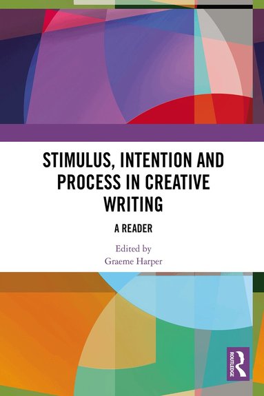 Graeme Harper - Stimulus, Intention and Process in Creative Writing, Häftad