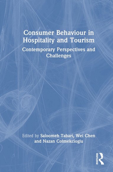 Saloomeh Tabari, Wei Chen, Nazan Colmekcioglu - Consumer Behaviour in Hospitality and Tourism, Inbunden