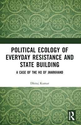 bokomslag Political Ecology of Everyday Resistance and State Building