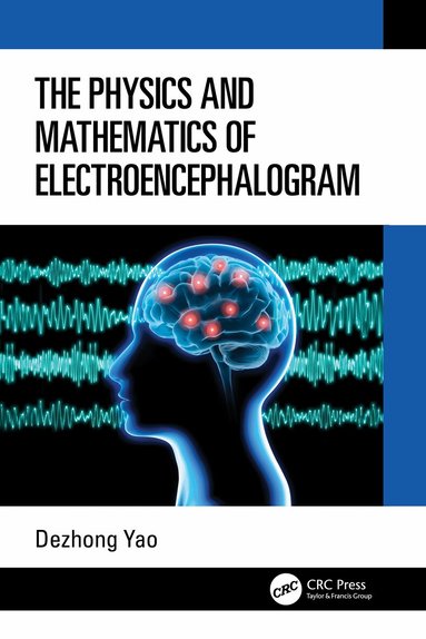 Dezhong Yao - Physics and Mathematics of Electroencephalogram, Häftad