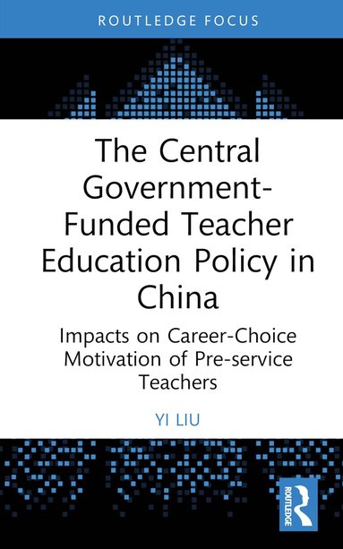 Yi Liu - Central Government-Funded Teacher Education Policy in China, Inbunden